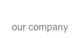 about us our company